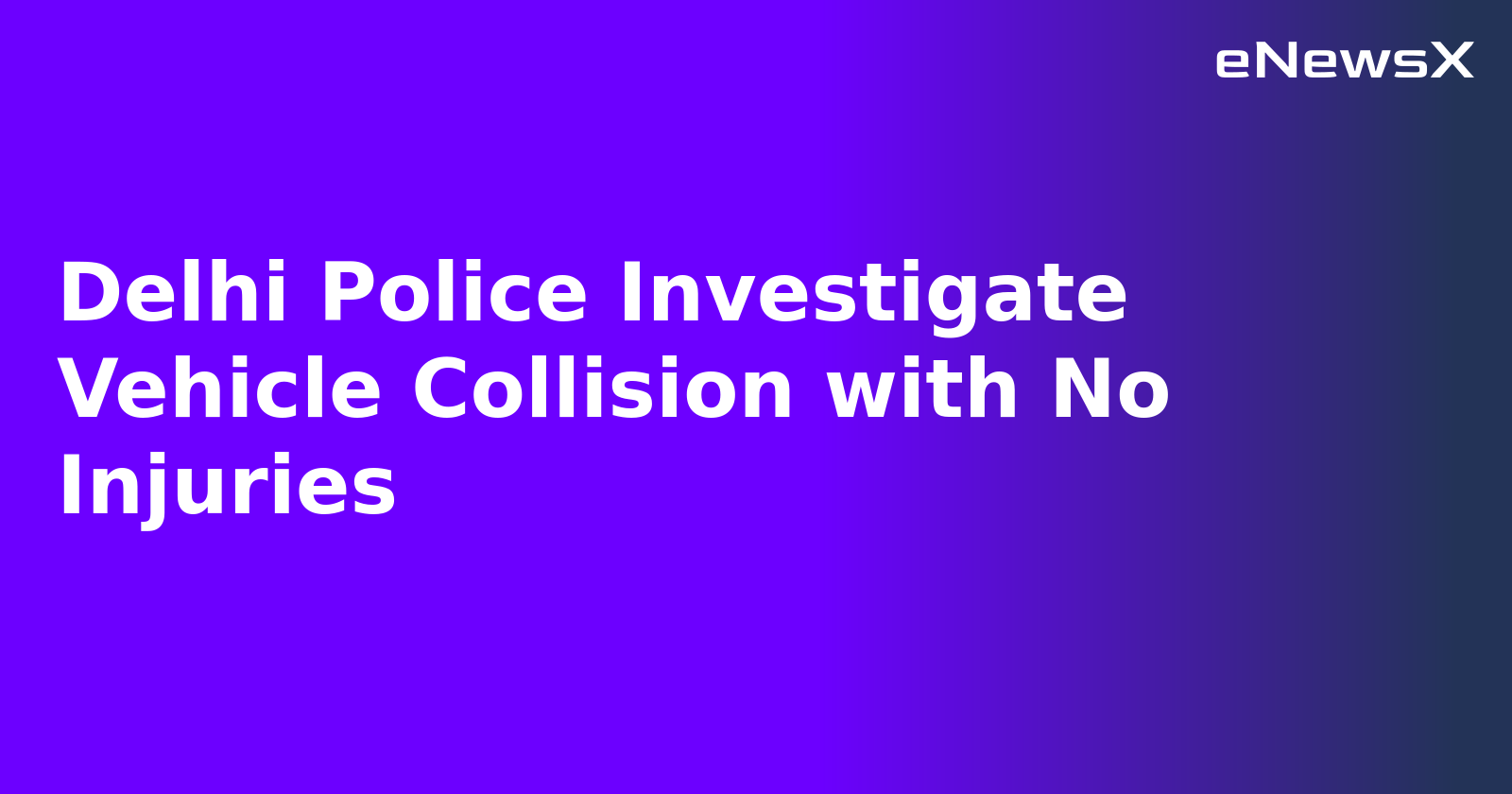 Delhi Police Investigate Vehicle Collision with No Injuries.webp