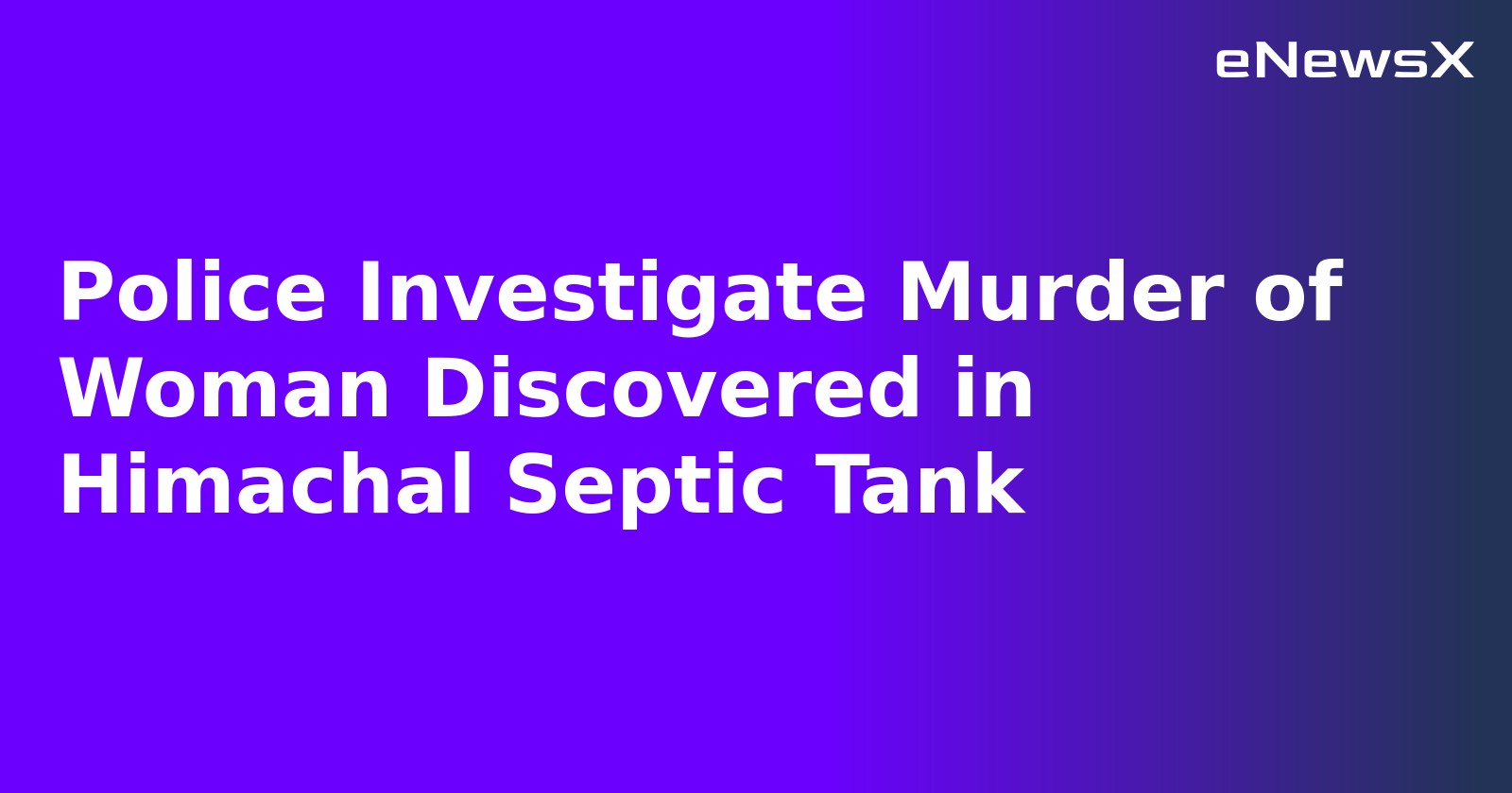 Police Investigate Murder of Woman Discovered in Himachal Septic Tank.webp