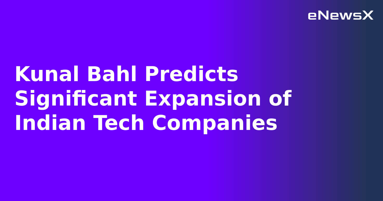 Kunal Bahl Predicts Significant Expansion of Indian Tech Companies