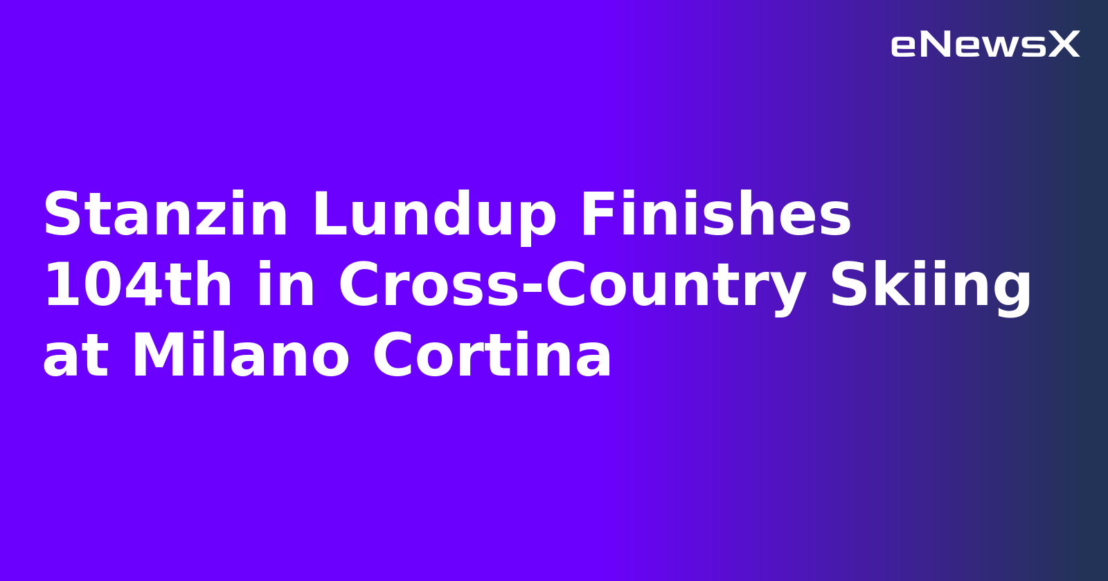 Stanzin Lundup Finishes 104th in Cross-Country Skiing at Milano Cortina