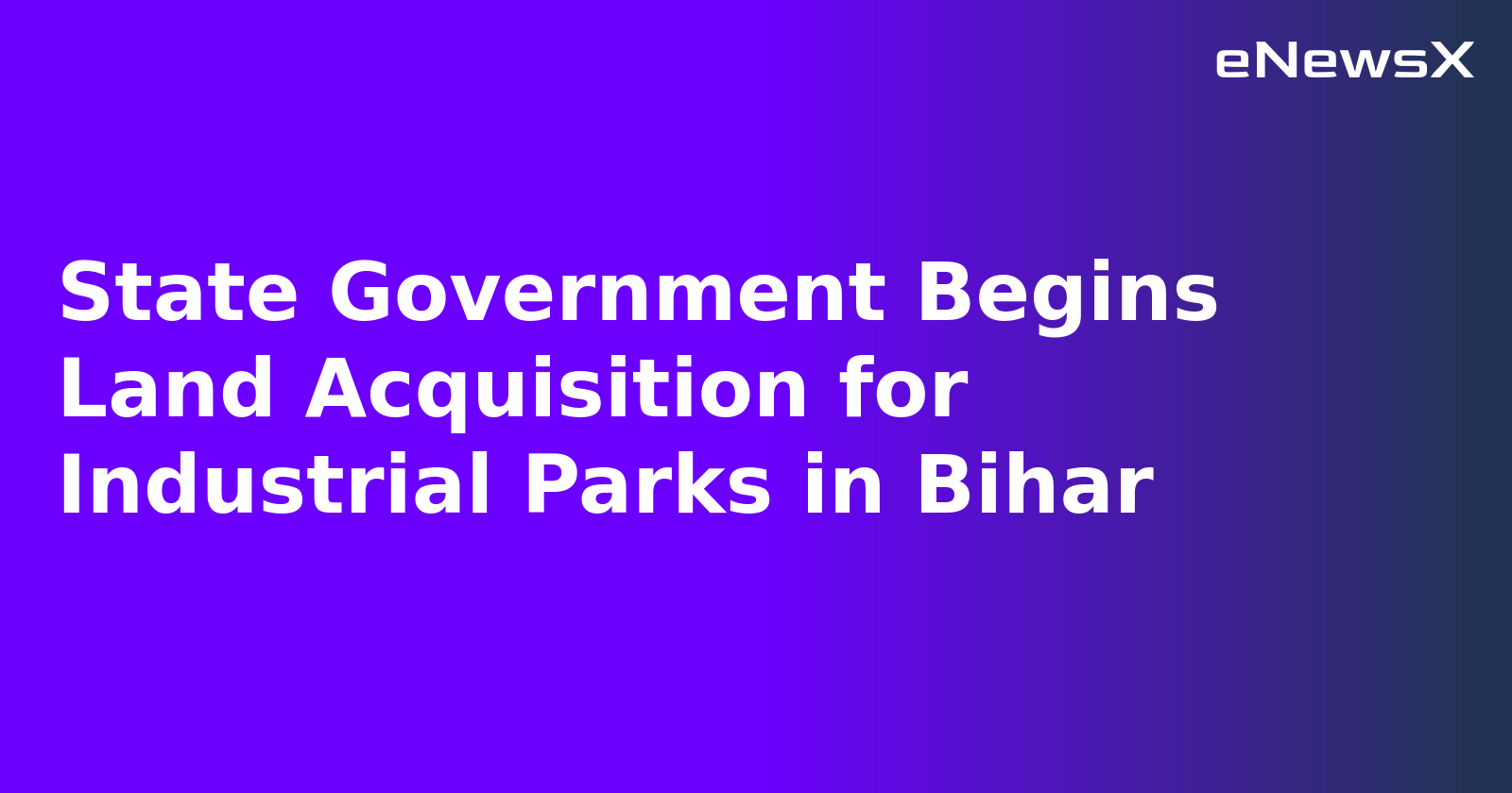 State Government Begins Land Acquisition for Industrial Parks in Bihar.webp State Government Begins Land Acquisition for Industrial Parks in Bihar.webp