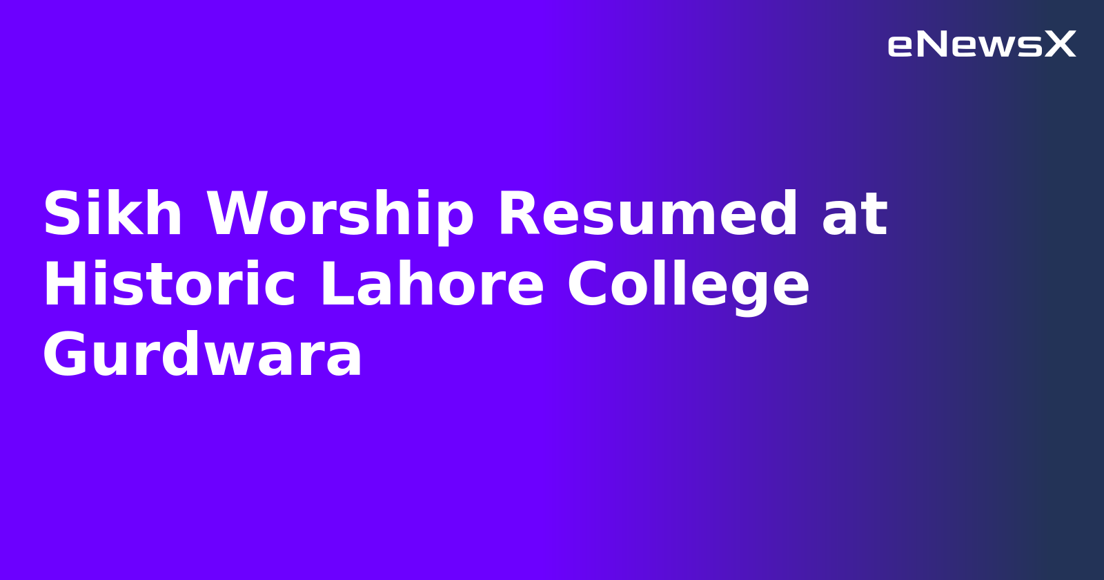 Sikh Worship Resumed at Historic Lahore College Gurdwara