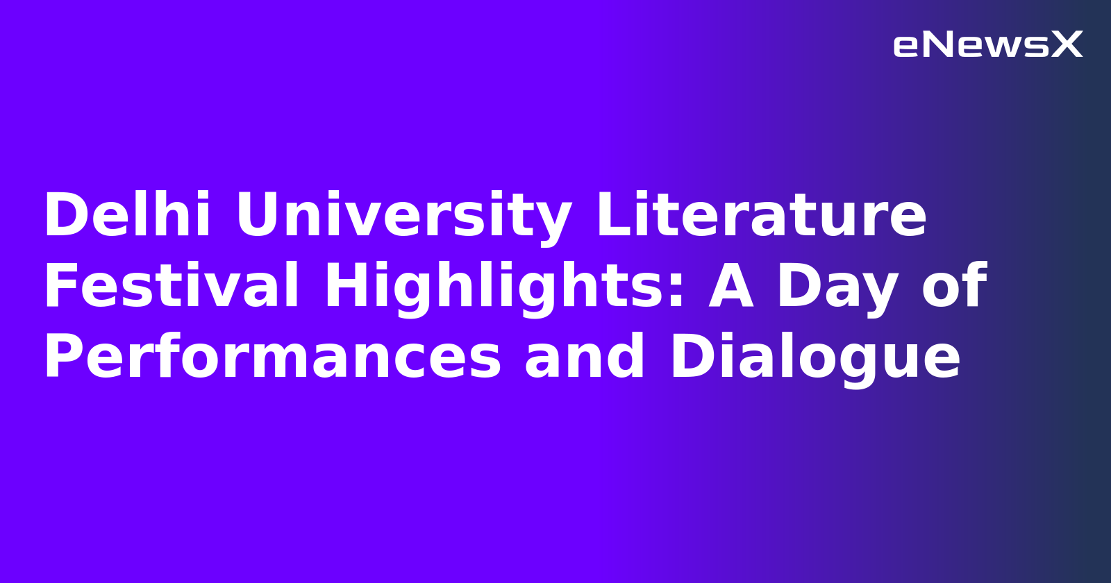 Delhi University Literature Festival Highlights: A Day of Performances and Dialogue.webp