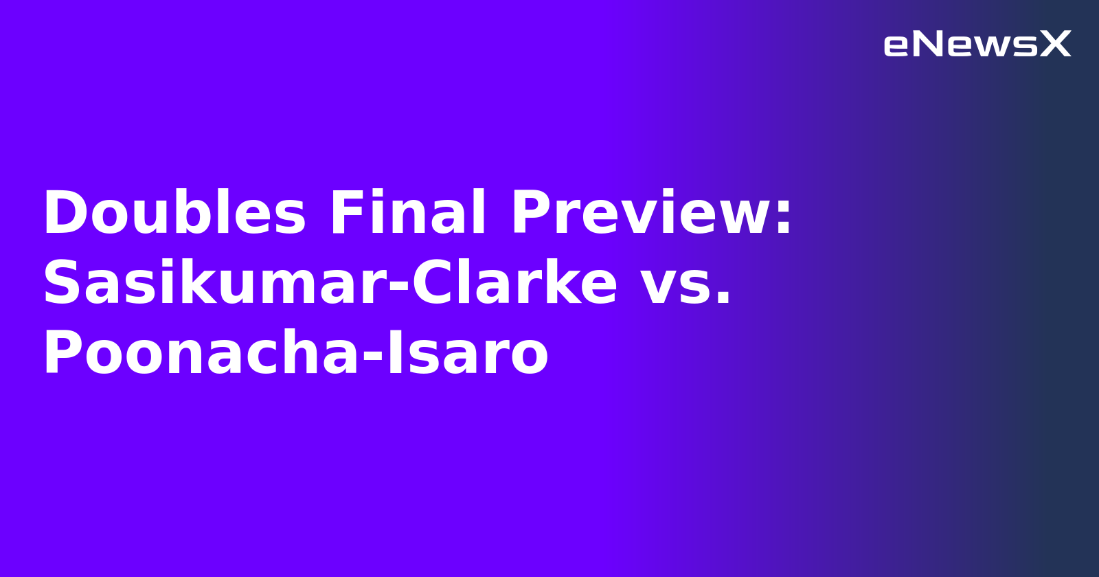Doubles Final Preview: Sasikumar-Clarke vs. Poonacha-Isaro