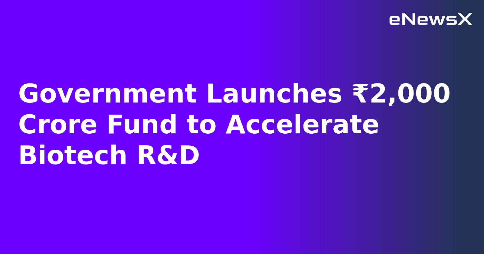 Government Launches ₹2,000 Crore Fund to Accelerate Biotech R&D.webp
