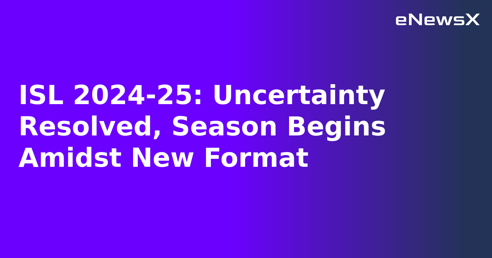 ISL 2024-25: Uncertainty Resolved, Season Begins Amidst New Format