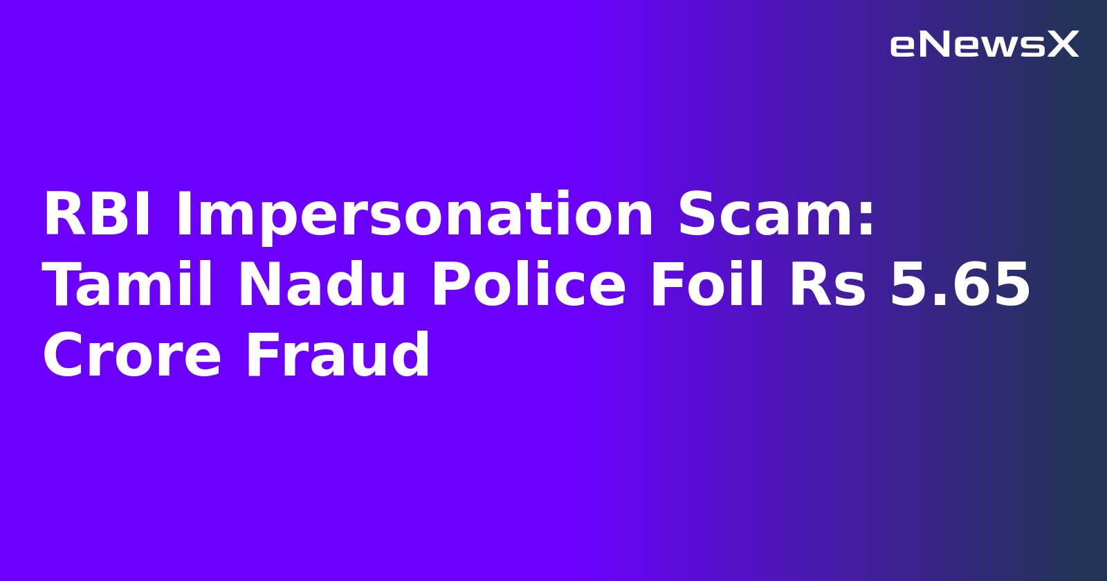 RBI Impersonation Scam: Tamil Nadu Police Foil Rs 5.65 Crore Fraud