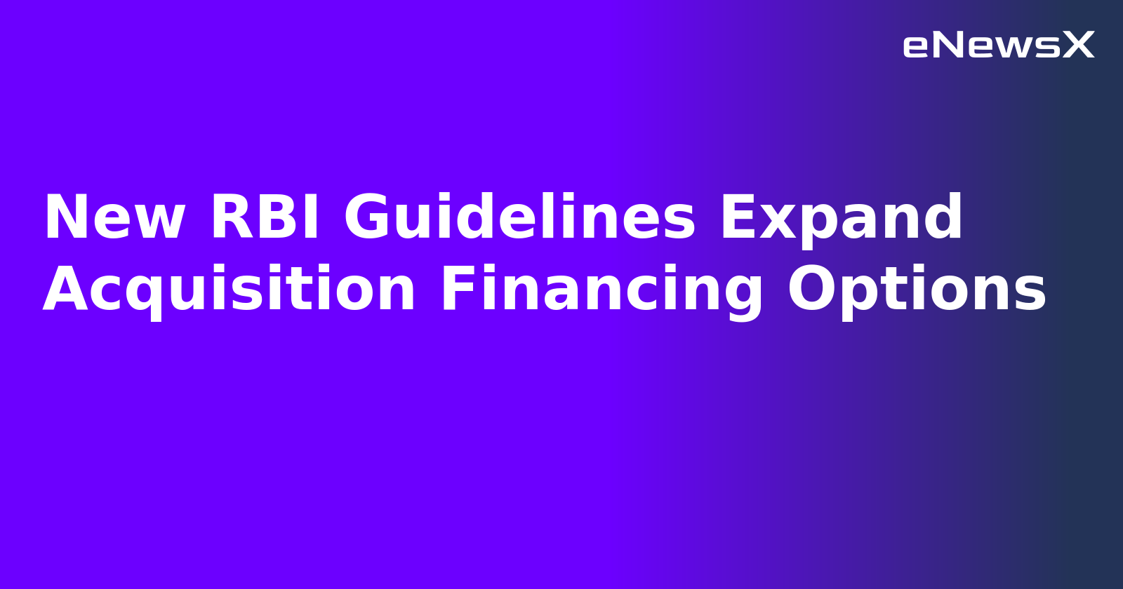New RBI Guidelines Expand Acquisition Financing Options