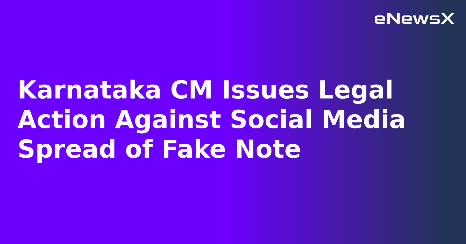 Karnataka CM Issues Legal Action Against Social Media Spread of Fake Note