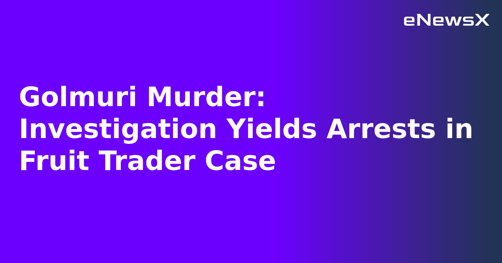 Golmuri Murder: Investigation Yields Arrests in Fruit Trader Case