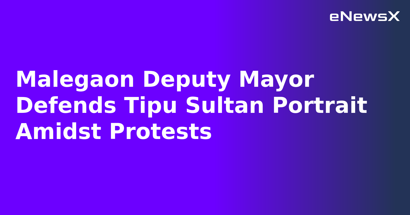 Malegaon Deputy Mayor Defends Tipu Sultan Portrait Amidst Protests