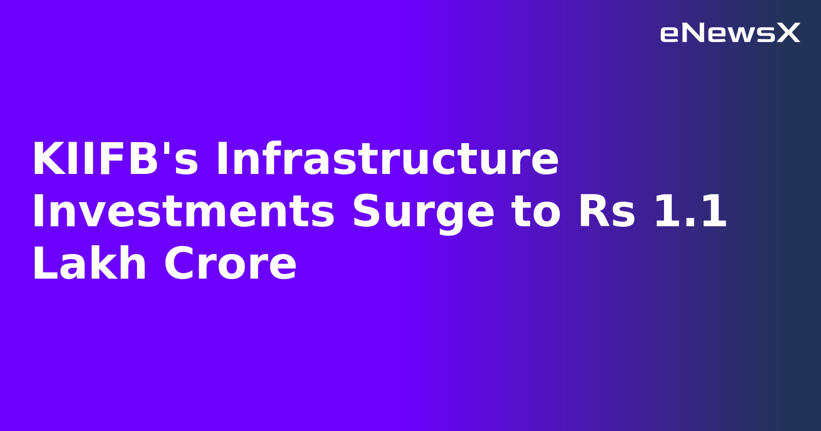 KIIFB's Infrastructure Investments Surge to Rs 1.1 Lakh Crore