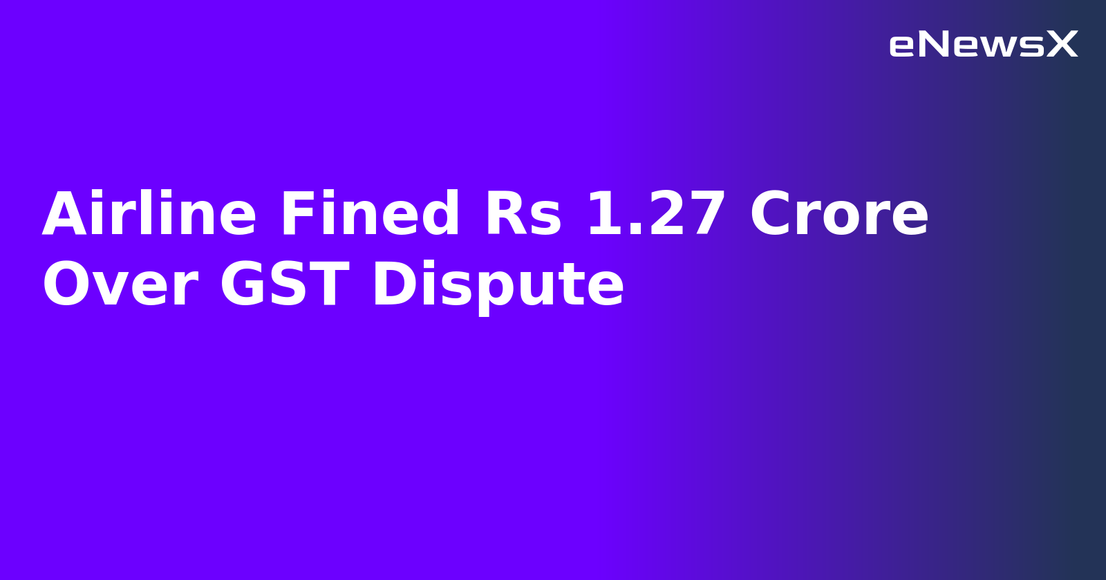 Airline Fined Rs 1.27 Crore Over GST Dispute
