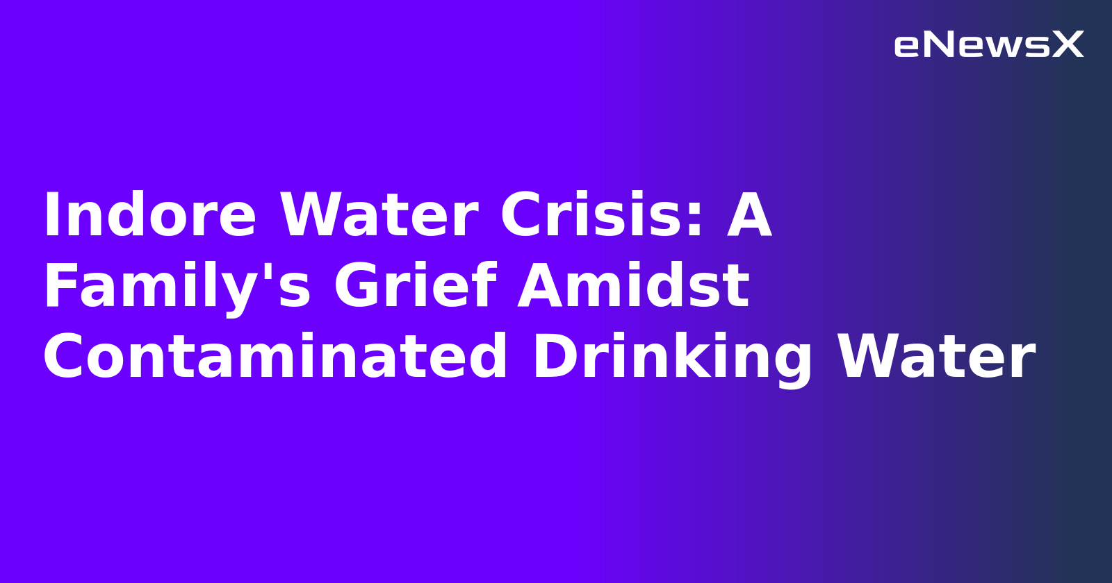 Indore Water Crisis: A Family's Grief Amidst Contaminated Drinking Water