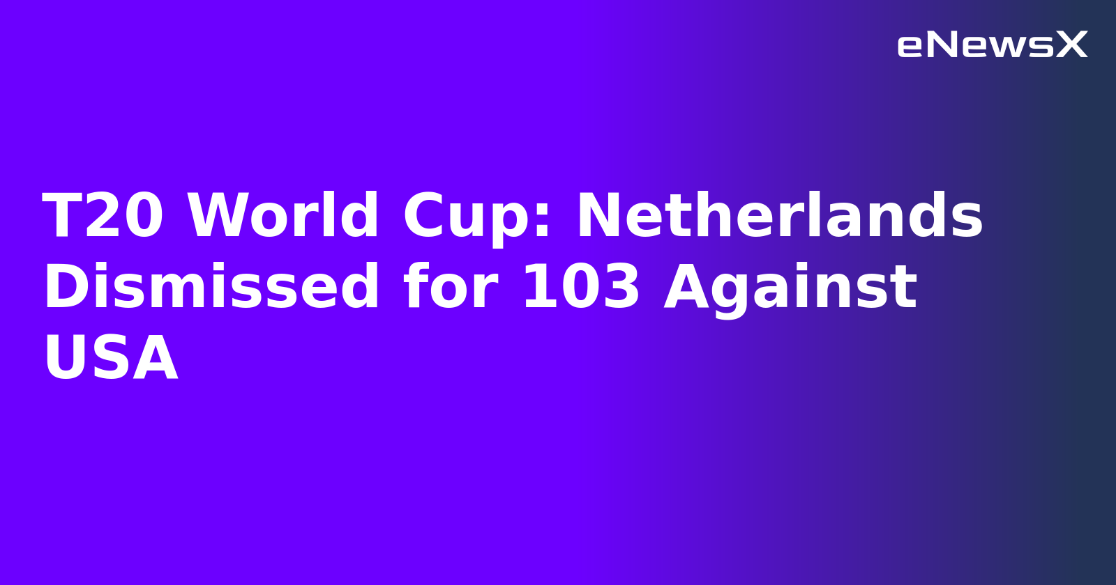 T20 World Cup: Netherlands Dismissed for 103 Against USA