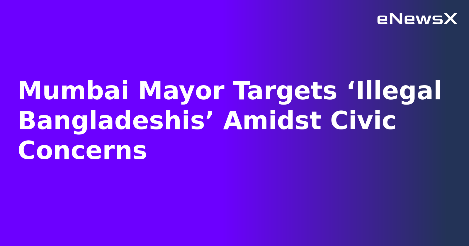 Mumbai Mayor Targets ‘Illegal Bangladeshis’ Amidst Civic Concerns