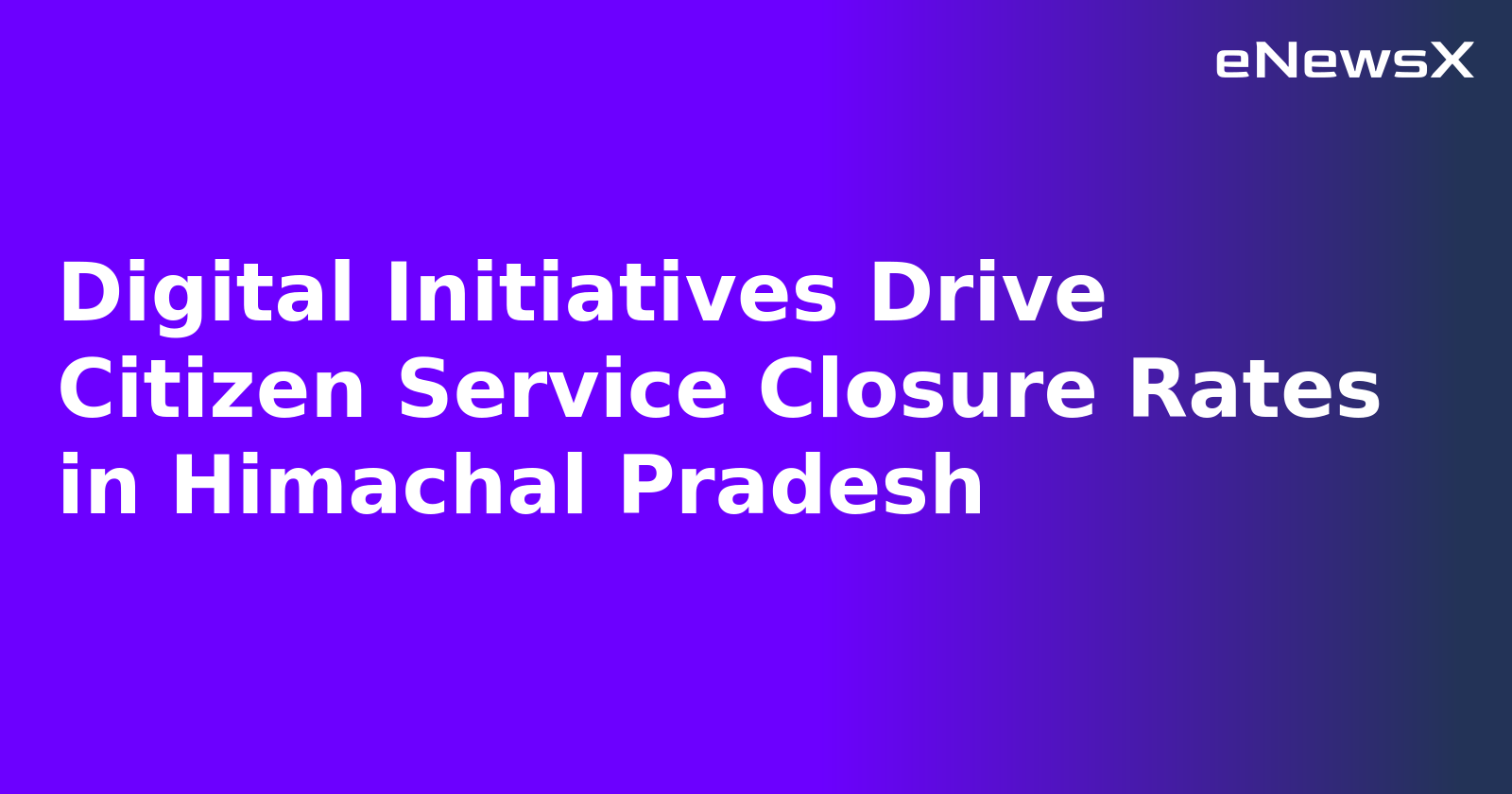 Digital Initiatives Drive Citizen Service Closure Rates in Himachal Pradesh