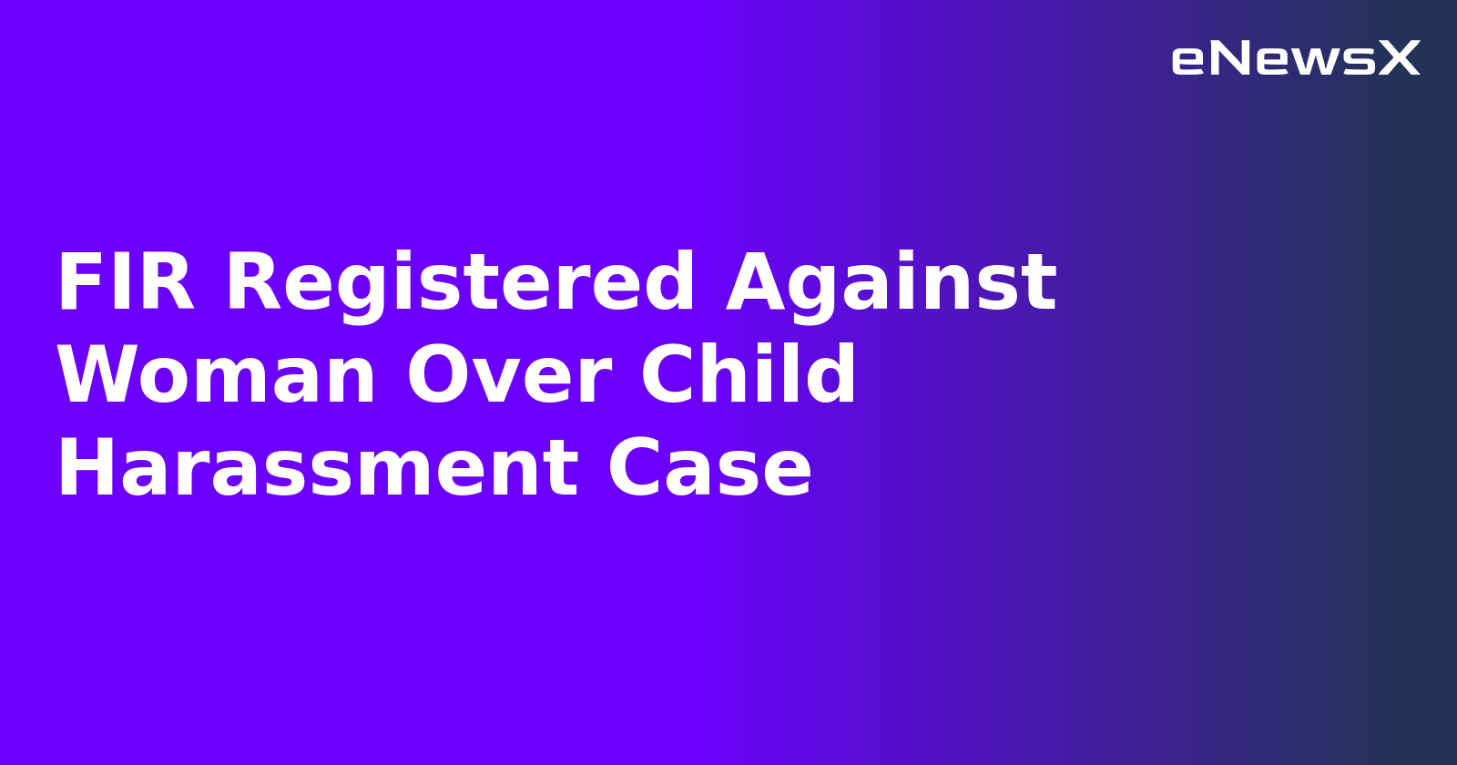 FIR Registered Against Woman Over Child Harassment Case
