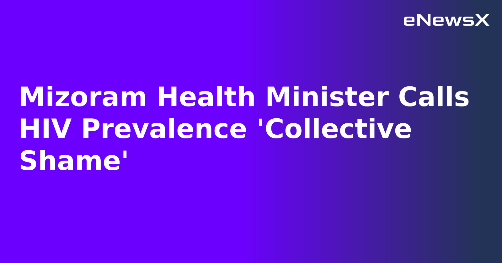 Mizoram Health Minister Calls HIV Prevalence 'Collective Shame'