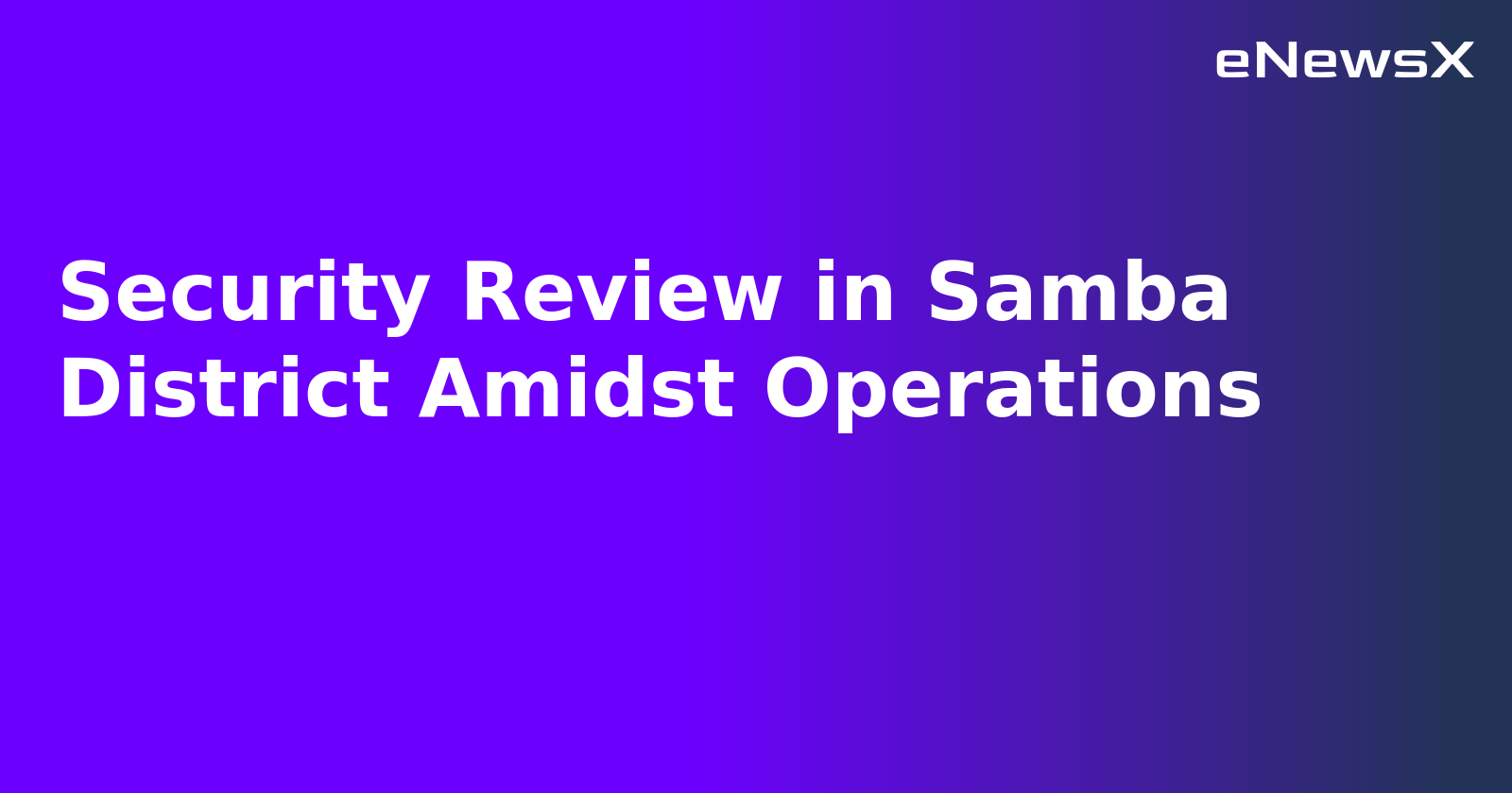 Security Review in Samba District Amidst Operations