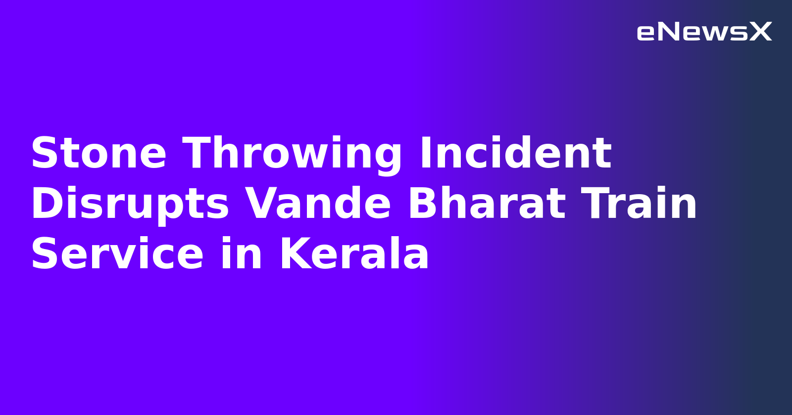 Stone Throwing Incident Disrupts Vande Bharat Train Service in Kerala