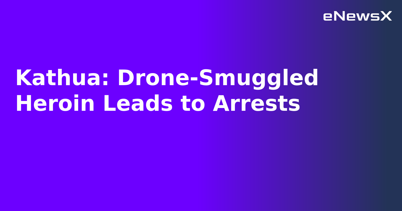 Kathua: Drone-Smuggled Heroin Leads to Arrests