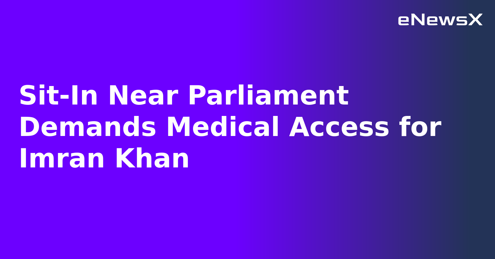 Sit-In Near Parliament Demands Medical Access for Imran Khan