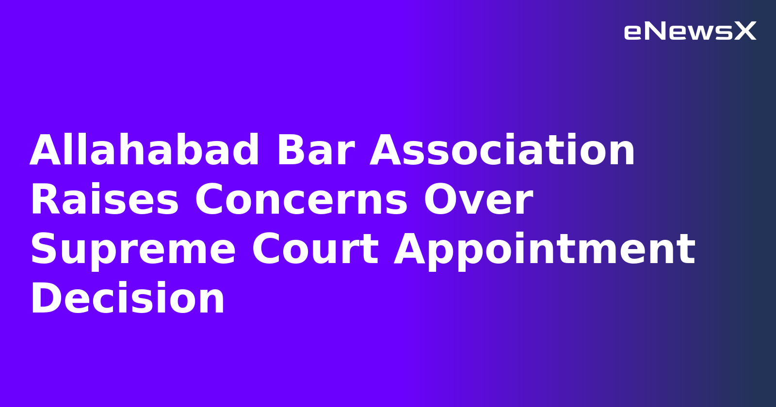 Allahabad Bar Association Raises Concerns Over Supreme Court Appointment Decision