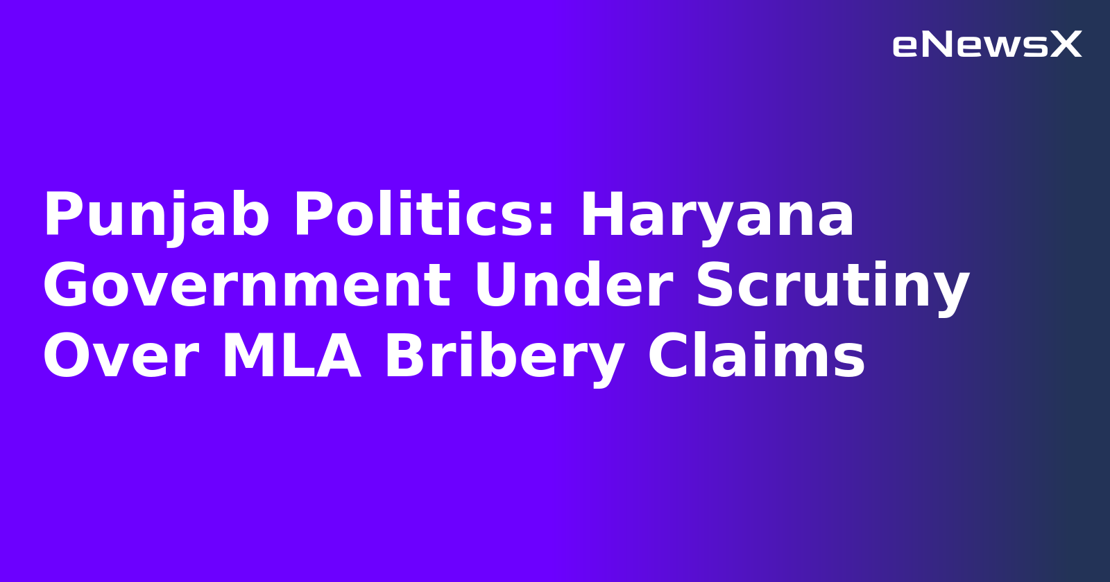 Punjab Politics: Haryana Government Under Scrutiny Over MLA Bribery Claims