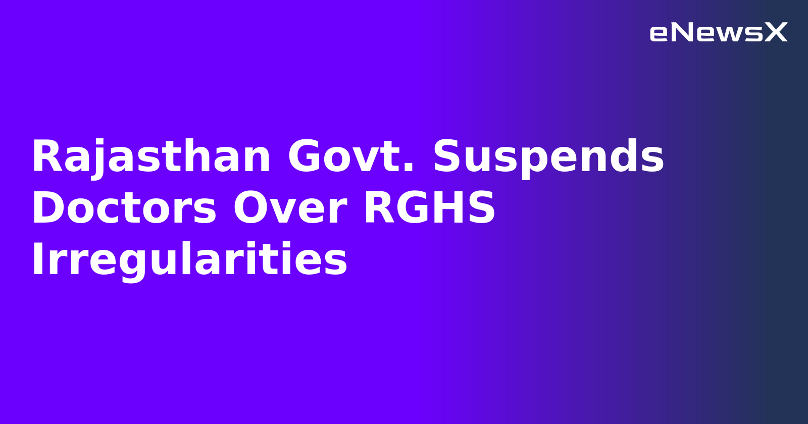 Rajasthan Govt. Suspends Doctors Over RGHS Irregularities