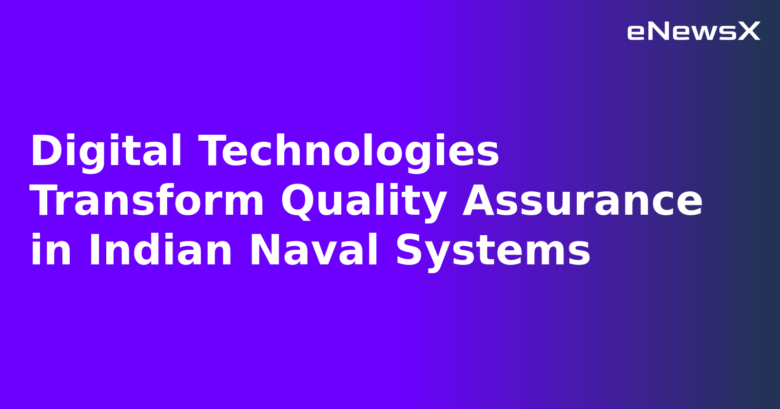 Digital Technologies Transform Quality Assurance in Indian Naval Systems