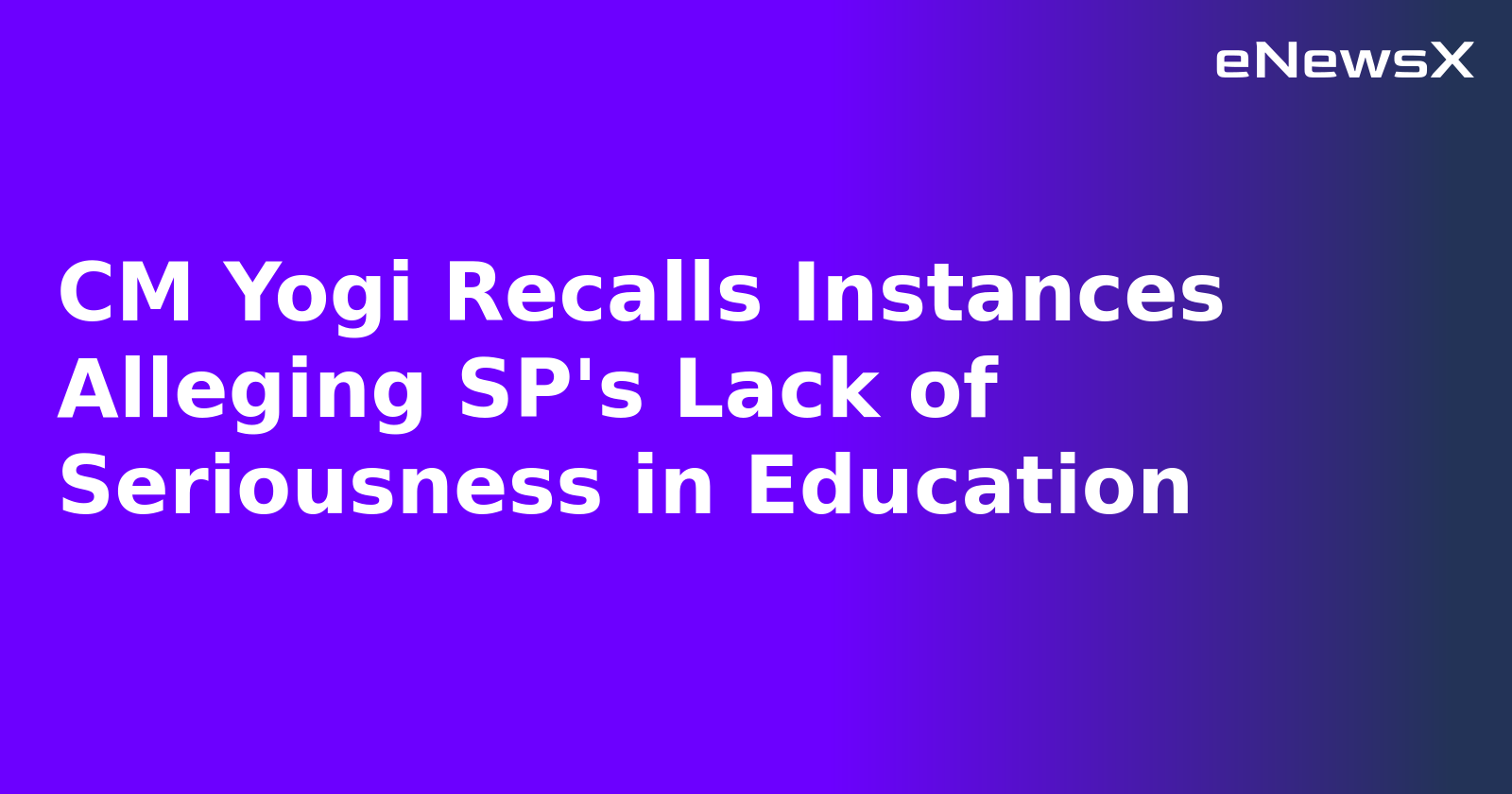 CM Yogi Recalls Instances Alleging SP's Lack of Seriousness in Education