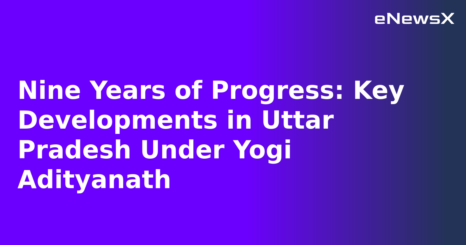 Nine Years of Progress: Key Developments in Uttar Pradesh Under Yogi Adityanath.webp Nine Years of Progress: Key Developments in Uttar Pradesh Under Yogi Adityanath.webp