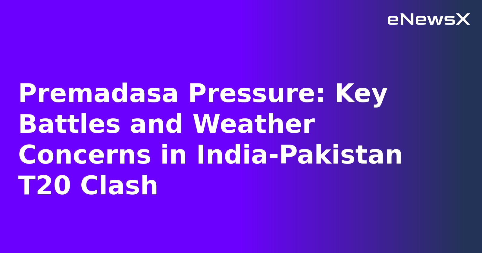 Premadasa Pressure: Key Battles and Weather Concerns in India-Pakistan T20 Clash.webp