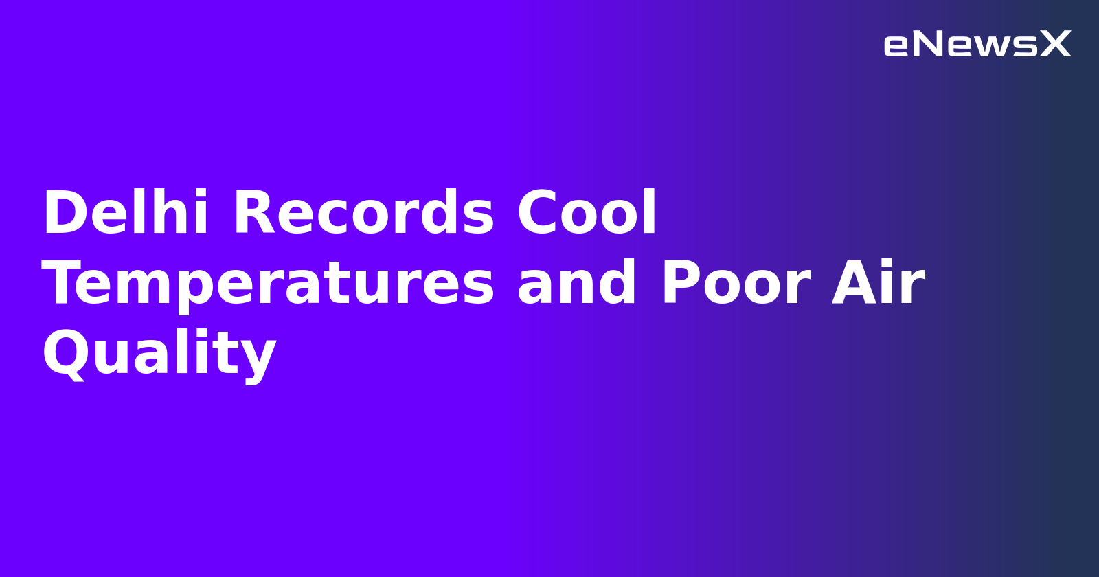 Delhi Records Cool Temperatures and Poor Air Quality.webp Delhi Records Cool Temperatures and Poor Air Quality.webp