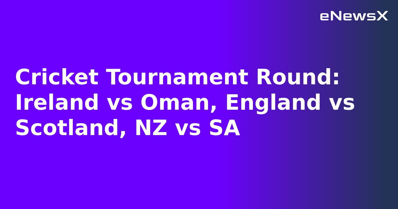 Cricket Tournament Round: Ireland vs Oman, England vs Scotland, NZ vs SA.webp