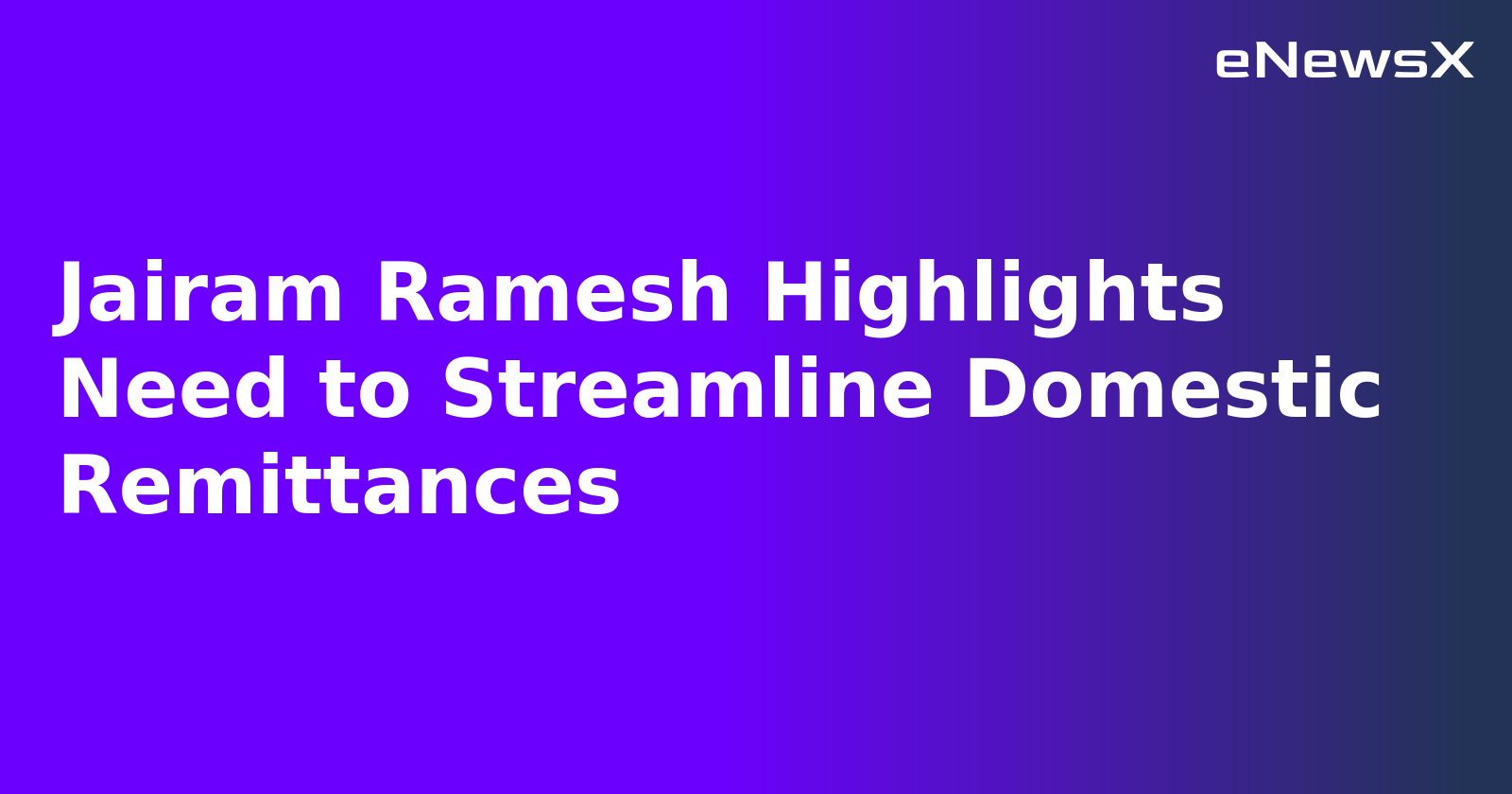 Jairam Ramesh Highlights Need to Streamline Domestic Remittances.webp