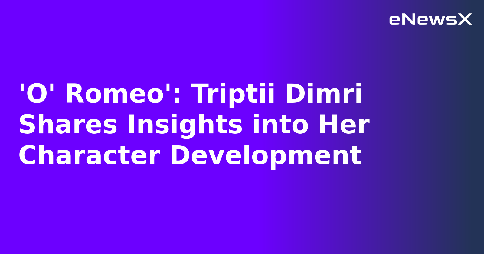 'O' Romeo': Triptii Dimri Shares Insights into Her Character Development.webp