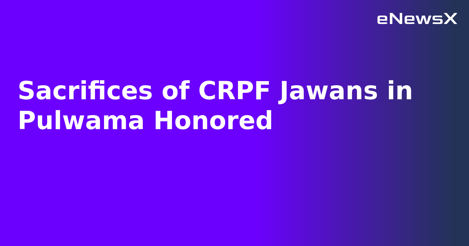 Sacrifices of CRPF Jawans in Pulwama Honored