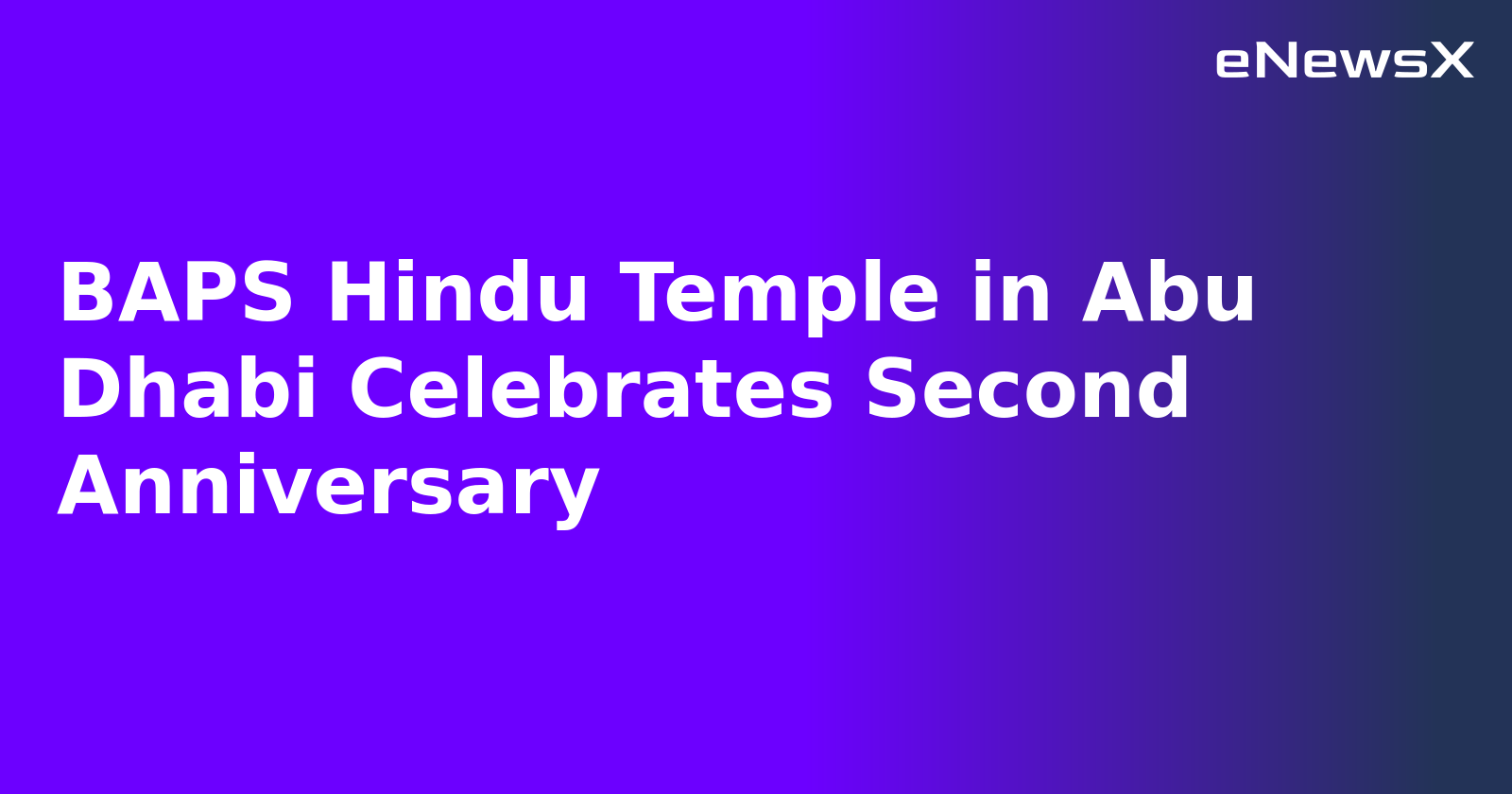 BAPS Hindu Temple in Abu Dhabi Celebrates Second Anniversary