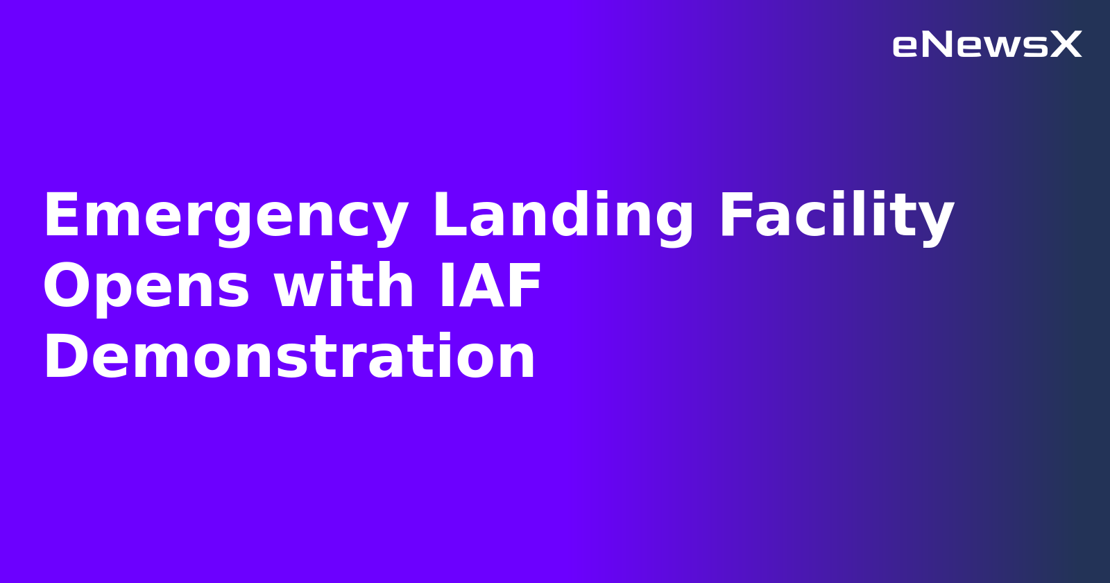 Emergency Landing Facility Opens with IAF Demonstration