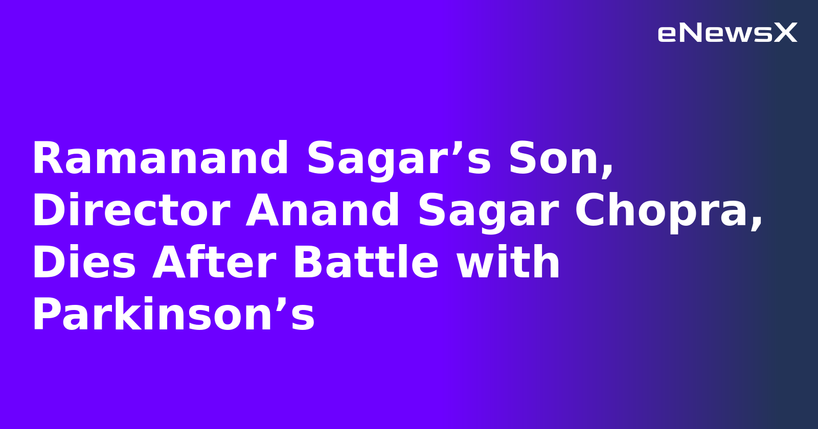 Ramanand Sagar’s Son, Director Anand Sagar Chopra, Dies After Battle with Parkinson’s.webp