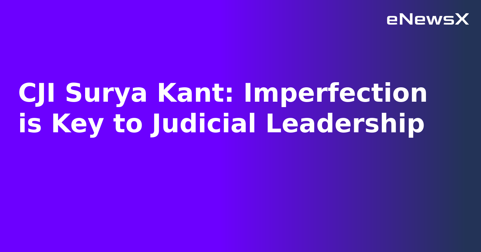CJI Surya Kant: Imperfection is Key to Judicial Leadership.webp