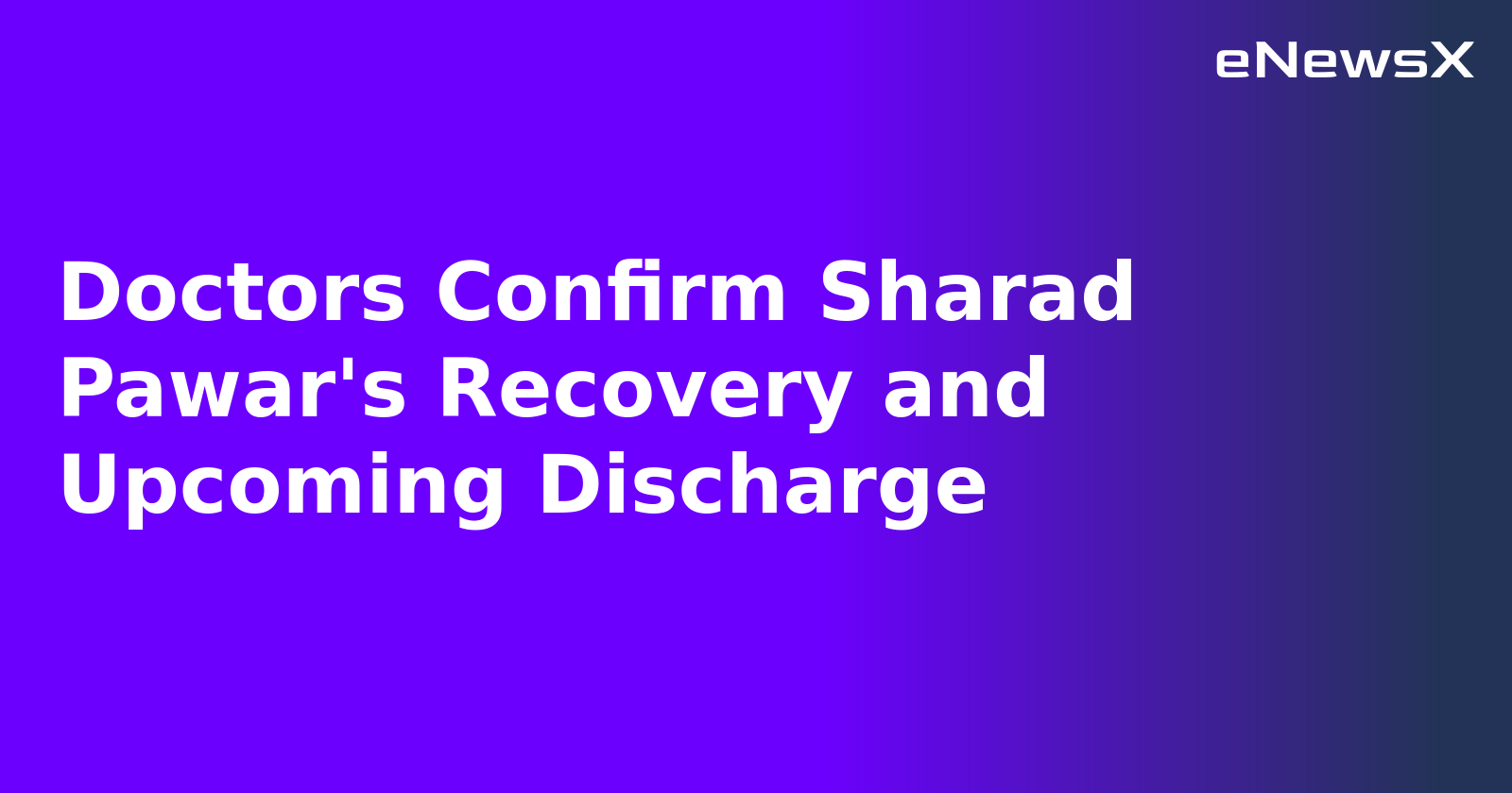 Doctors Confirm Sharad Pawar's Recovery and Upcoming Discharge.webp