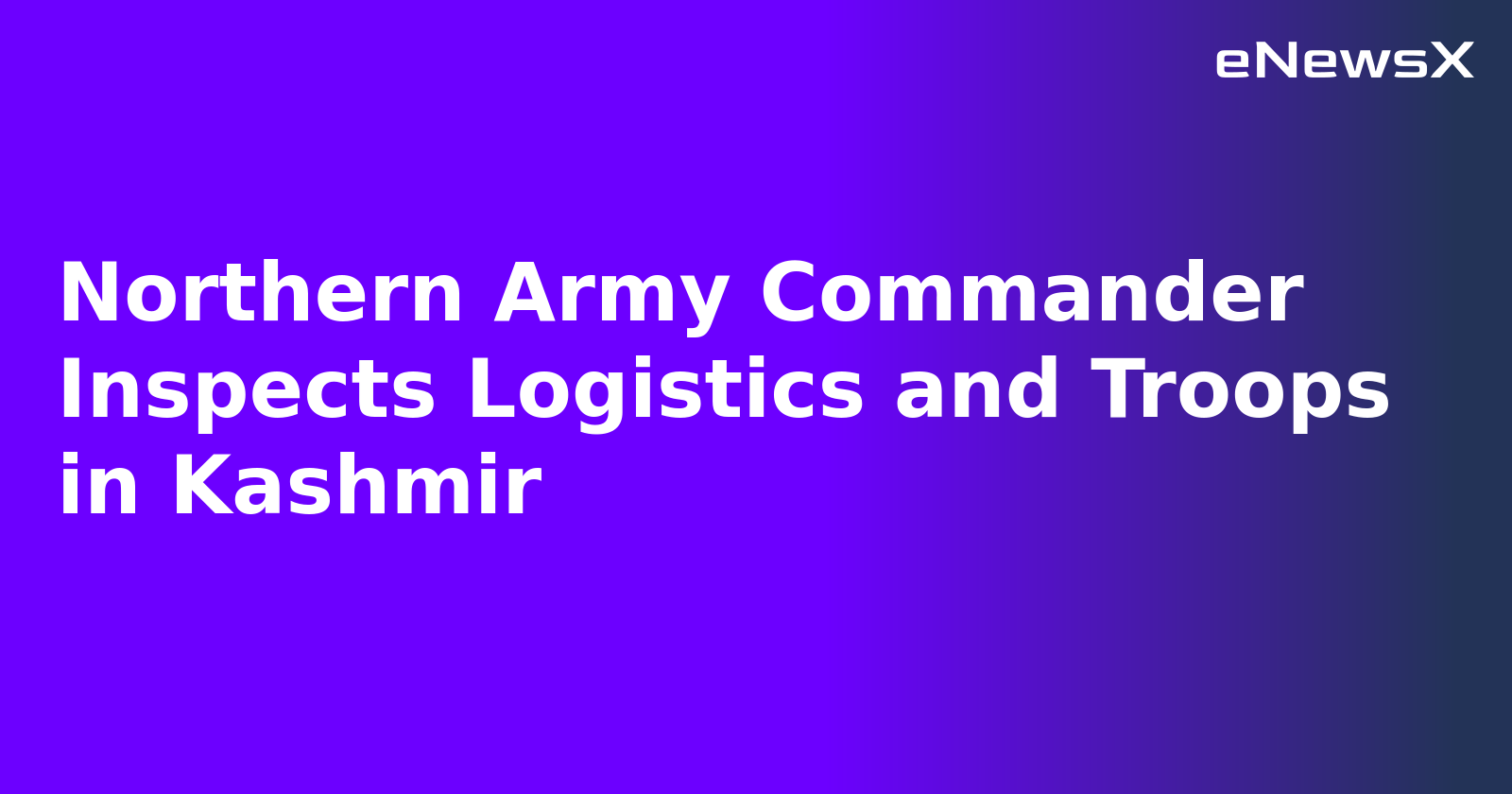 Northern Army Commander Inspects Logistics and Troops in Kashmir.webp