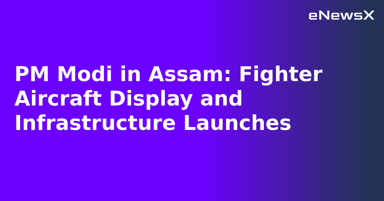 PM Modi in Assam: Fighter Aircraft Display and Infrastructure Launches.webp