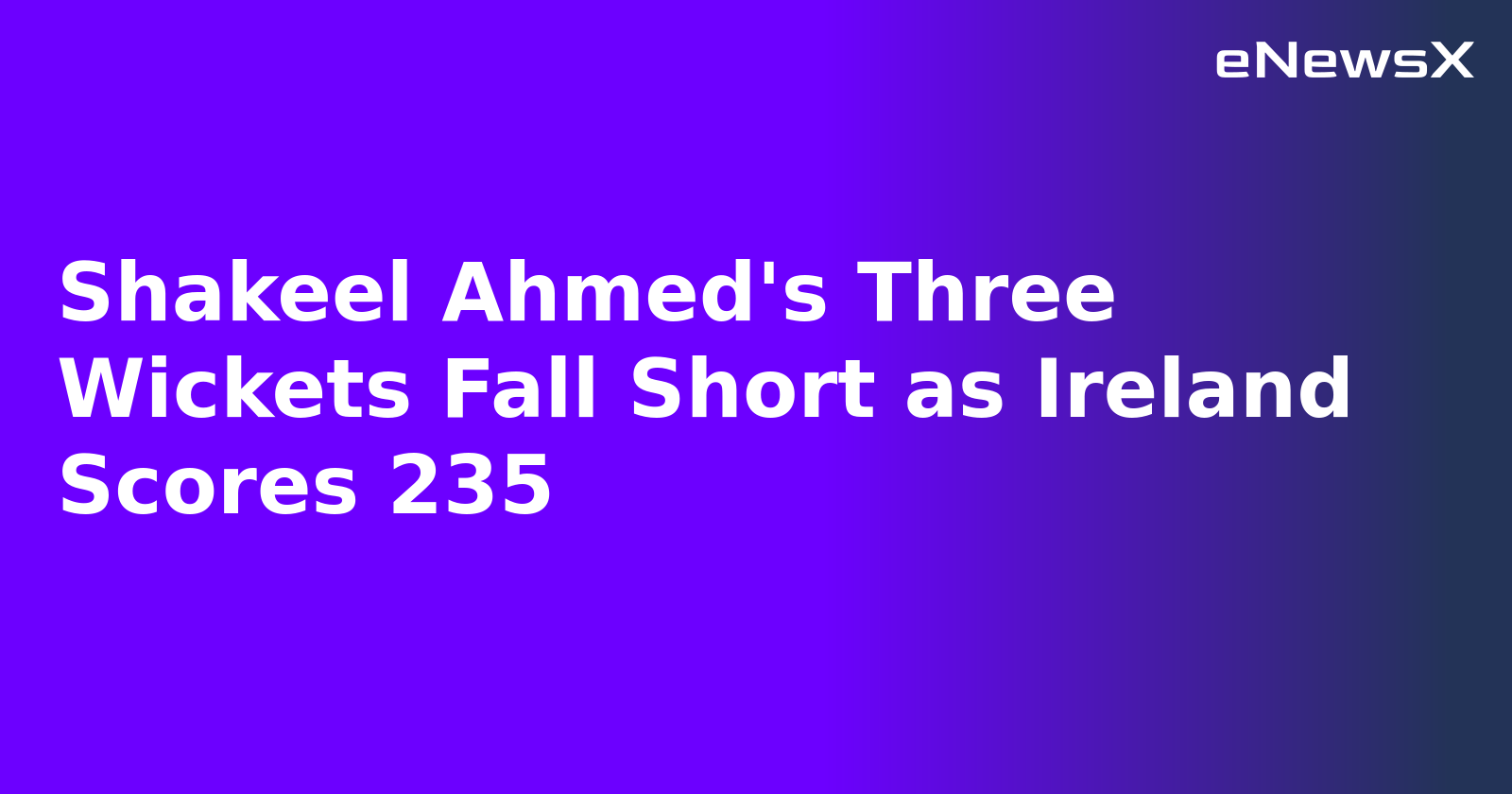Shakeel Ahmed's Three Wickets Fall Short as Ireland Scores 235.webp