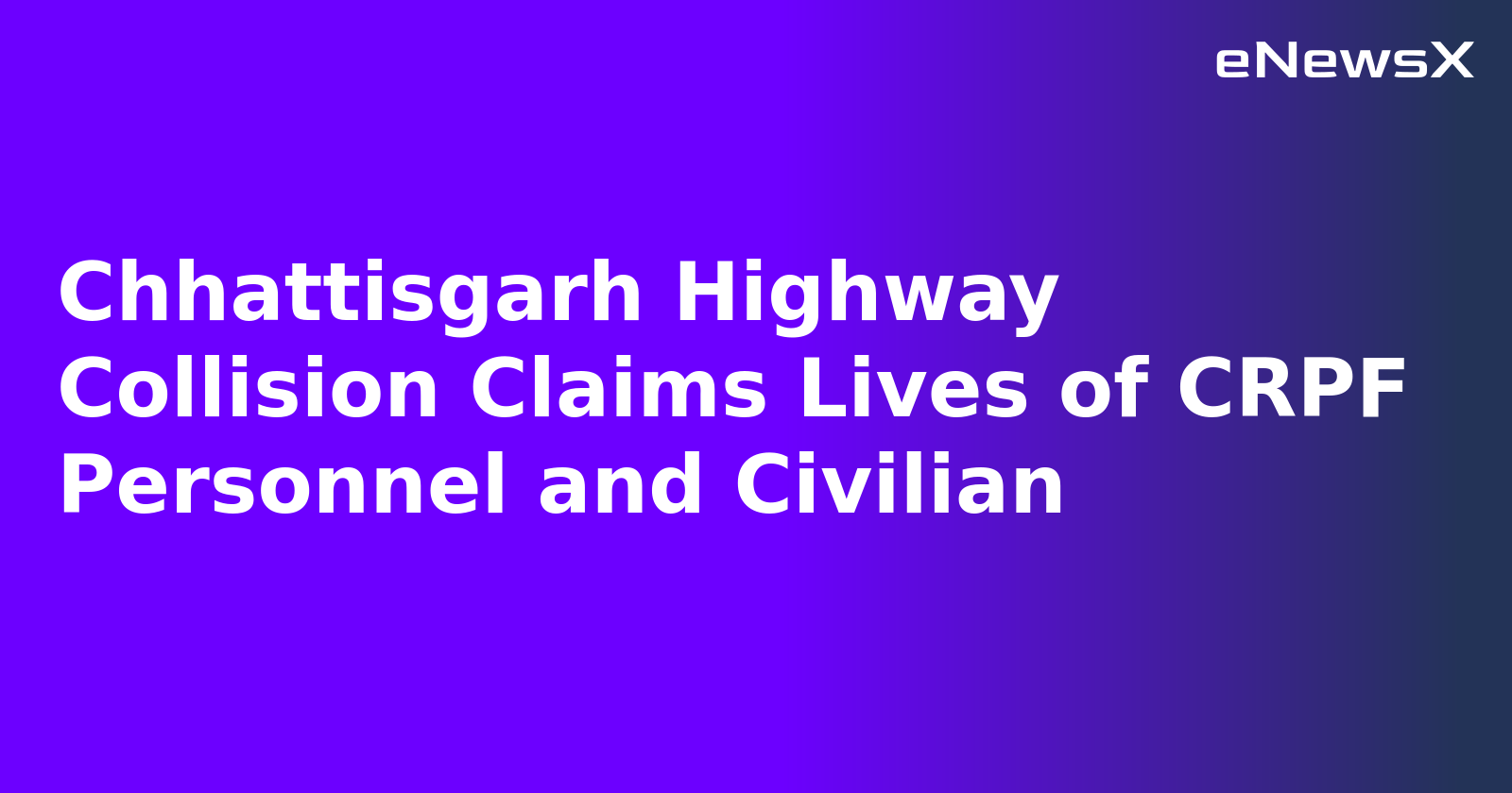 Chhattisgarh Highway Collision Claims Lives of CRPF Personnel and Civilian.webp Chhattisgarh Highway Collision Claims Lives of CRPF Personnel and Civilian.webp