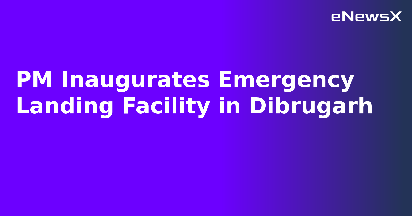 PM Inaugurates Emergency Landing Facility in Dibrugarh.webp