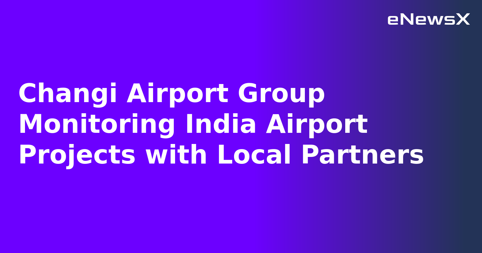Changi Airport Group Monitoring India Airport Projects with Local Partners.webp